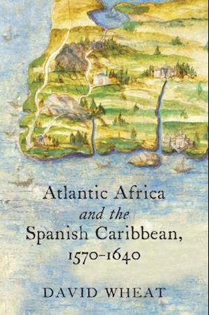 Atlantic Africa and the Spanish Caribbean, 1570-1640