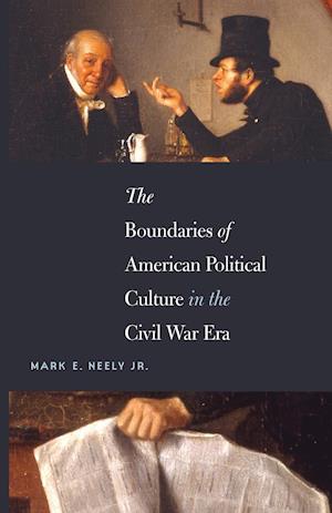 The Boundaries of American Political Culture in the Civil War Era