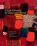 Little Dreams in Glass and Metal