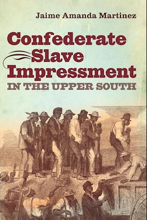 Confederate Slave Impressment in the Upper South