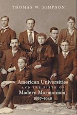 American Universities and the Birth of Modern Mormonism, 1867-1940
