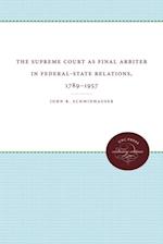 Supreme Court as Final Arbiter in Federal-State Relations, 1789-1957