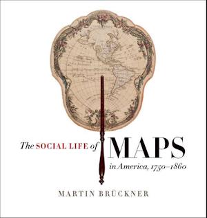 Br¿ckner, M:  The Social Life of Maps in America, 1750-1860
