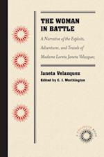 The Woman in Battle : A Narrative of the Exploits, Adventures, and Travels of Madame Loreta Janeta Velazquez, Otherwise Known as Lieutenant Harry T. Buford, Confederate States Army