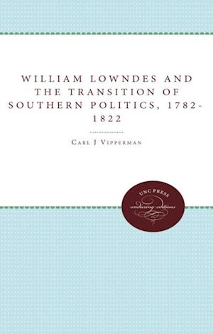 William Lowndes and the Transition of Southern Politics, 1782-1822