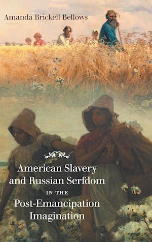 American Slavery and Russian Serfdom in the Post-Emancipation Imagination