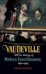 Vaudeville and the Making of Modern Entertainment, 1890-1925