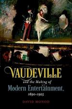 Vaudeville and the Making of Modern Entertainment, 1890-1925