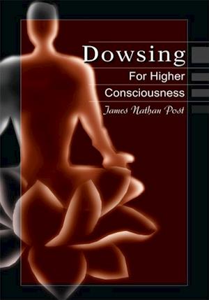 Dowsing for Higher Consciousness