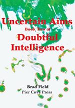 Uncertain Aims Book Two of Doubtful Intelligence