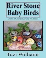 River Stone Baby Birds: Paint a Colorful Aviary on Rocks 