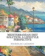 Mediterranean Diet Solution. a Lifestyle Perspective