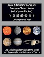 Basic Astronomy Concepts Everyone Should Know (with Space Photos): Like Explaining the Phases of the Moon and Evidence for the Heliocentric Theory 