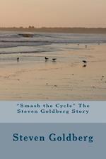 Smash the Cycle the Steven Goldberg Story