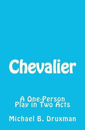 Chevalier: A One-Person Play in Two Acts