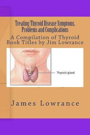 Treating Thyroid Disease Symptoms, Problems and Complications