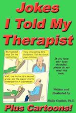 Jokes I Told My Therapist, Plus Cartoons: Tall Tales, and Funny True Stories 