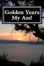 Golden Years My Ass!
