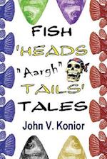Fish Heads "aargh" Tails Tales