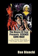 The House of Fear Presents Science Gone Mad!