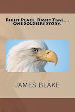Right Place, Right Time....One Soldiers Story.