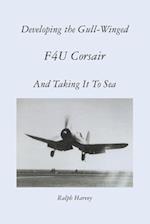 Developing the Gull-Winged F4u Corsair - And Taking It to Sea