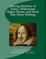 Sharing Merchant of Venice, Midsummer Night's Dream, and Much ADO about Nothing