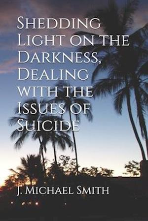 Shedding Light on the Darkness, Dealing with the Issues of Suicide