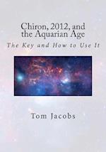 Chiron, 2012, and the Aquarian Age