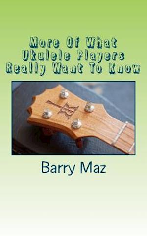 More Of What Ukulele Players Really Want To Know