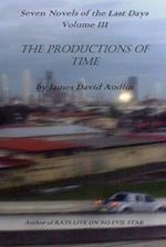 Seven Novels of The Last Days Volume III: The Productions of Time 