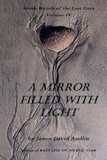 Seven Novels Of The Last Days Volume IV: A Mirror Filled With Light 