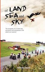 Of Land, Sea And Sky - Extended Second Edition: The Escapades Of A Modern Day Adventurer And Entrepreneur 