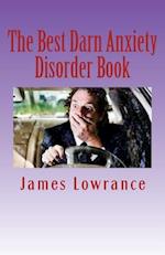 The Best Darn Anxiety Disorder Book