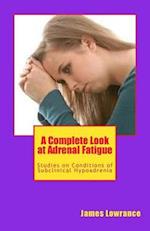 A Complete Look at Adrenal Fatigue