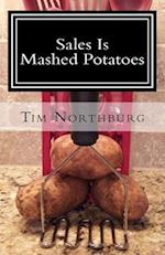 Sales Is Mashed Potatoes: A Pocket Guide to Keep You Motivated in Sales 