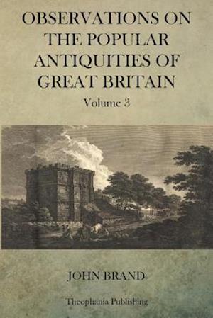 Observations on Popular Antiquities of Great Britain V.3