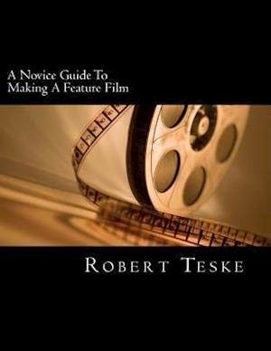 A Novice Guide to Making a Feature Film