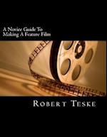 A Novice Guide to Making a Feature Film