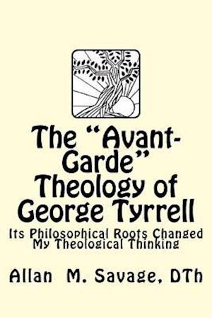 The Avant- Garde Theology of George Tyrrell