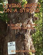 Living Green on a String a Guide to Tight Green Living