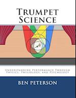 Trumpet Science: Understanding Performance Through Physics, Physiology, and Psychology 