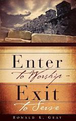 Enter to Worship - Exit to Serve