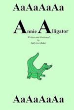 Annie Alligator: A fun read aloud illustrated tongue twisting tale brought to you by the letter "A". 