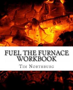 Fuel The Furnace Workbook: Exercises to Fuel Success in Your Life