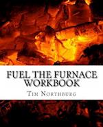 Fuel The Furnace Workbook: Exercises to Fuel Success in Your Life 