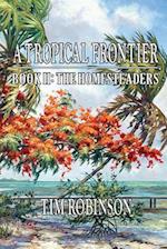 A Tropical Frontier: Book II; The Homesteaders: The Homesteaders 