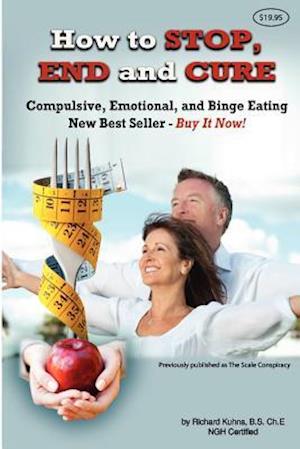 How to Stop, End, and Cure Compulsive, Emotional, and Binge Eating