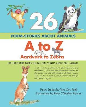26 Poem-Stories about Animals, A to Z, Aardvark to Zebra