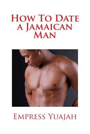 How To Date a Jamaican Man